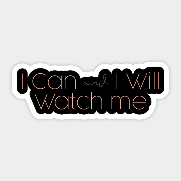 short quotes for women's  :I Can and I Will Watch me Sticker by Goldewin